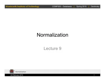 Normalization  Lecture 9  Normalization  24 February 2015  1  Wentworth Institute of Technology