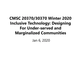 Inclusive Technology: Designing  For Under-served and  Marginalized Communities  Jan 6, 2020  In
