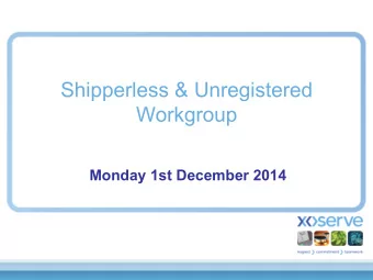 Shipperless &amp; Unregistered  Workgroup  Monday 1st December 2014  Agenda  Introduction