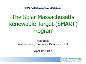 Renewable Target (SMART)  Program  Hosted by  Warren Leon, Executive Director, CESA  April 12, 2017