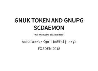 GNUK TOKEN AND GNUPG  GNUK TOKEN AND GNUPG  SCDAEMON  SCDAEMON  minimizing the attack surface