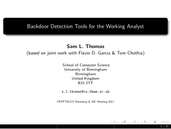 Backdoor Detection Tools for the Working Analyst  Sam L. Thomas  (based on joint work with Flavio