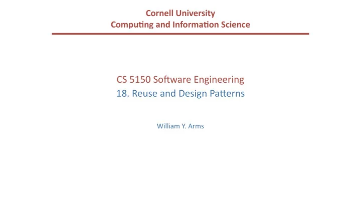 cs 5150 so ware engineering 18 reuse and design pa9erns