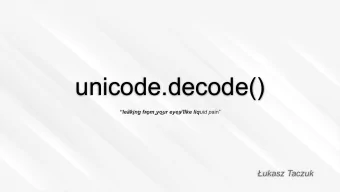 unicode.decode()  lea   king frm yo   ur eye   s lik e liq uid p ain
