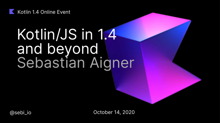 kotlin js in 1 4 and beyond sebastian aigner