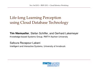 Life-long Learning Perception  using Cloud Database Technology Tim Niemueller , Stefan Schiffer,