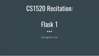 CS1520 Recitation:  Flask 1  Jeongmin Lee  Plan for Today  Install Flask and Run First Program