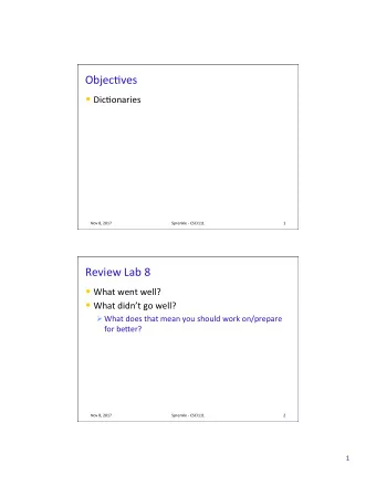 Objec(ves  Dic(onaries  Nov 8, 2017  Sprenkle - CSCI111  1  Review Lab 8  What went well?