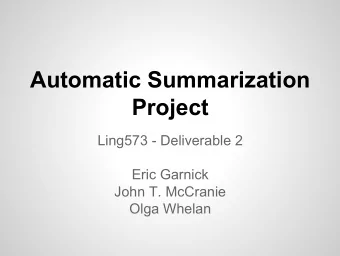 Automatic Summarization  Project  Ling573 - Deliverable 2  Eric Garnick  John T. McCranie  Olga