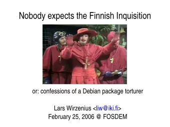 Nobody expects the Finnish Inquisition  or: confessions of a Debian package torturer  Lars