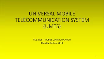 TELECOMMUNICATION SYSTEM  (UMTS) ECE 2526  MOBILE COMMUNICATION  Monday, 04 June 2018  1  WHAT