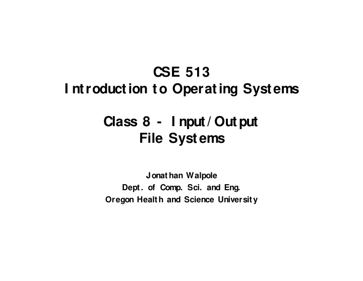 cse 513 i ntroduction to operating systems class 8 i nput