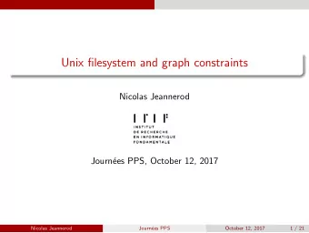 Unix filesystem and graph constraints  Nicolas Jeannerod  Journ  ees PPS, October 12, 2017