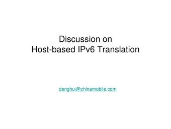 Discussion on  Host-based IPv6 Translation  denghui@chinamobile.com  Outline   Conventional IPv4