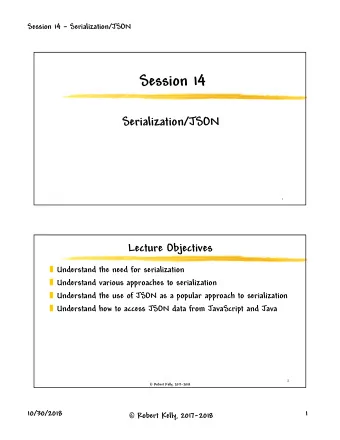Session 14  Serialization/JSON  1  Lecture Objectives  Understand the need for serialization