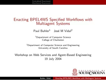 Enacting BPEL4WS Specified Workflows with  Multiagent Systems Paul Buhler 1 e M Vidal 2  Jos 1