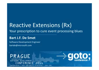 Reactive Extensions (Rx)  Your prescription to cure event processing blues  Bart J.F. De Smet