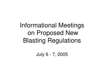 Informational Meetings  on Proposed New  Blasting Regulations  July 6 - 7, 2005  Agenda