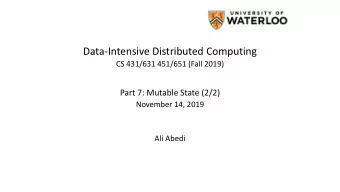 Data-Intensive Distributed Computing  CS 431/631 451/651 (Fall 2019)  Part 7: Mutable State (2/2)