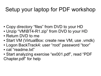 Setup your laptop for PDF workshop  Copy directory files from DVD to your HD  Unzip