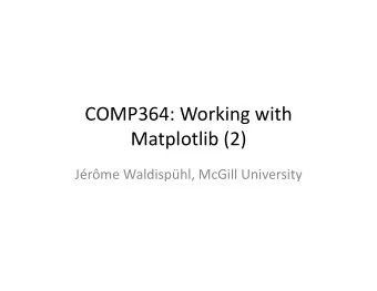 COMP364:  Working  with    Matplotlib  (2)    Jrme  Waldisphl,  McGill