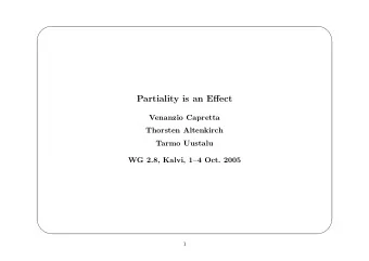 Partiality is an Effect  Venanzio Capretta  Thorsten Altenkirch  Tarmo Uustalu  WG 2.8, Kalvi,