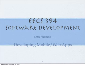 EECS 394  Software Development  Chris Riesbeck  Developing Mobile/Web Apps  1  Wednesday, October