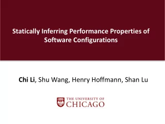 Statically Inferring Performance Properties of  Software Configurations Chi Li , Shu Wang, Henry