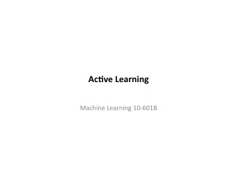 Ac#ve  Learning    Machine  Learning  10-601B    Batch/Passive  Learning