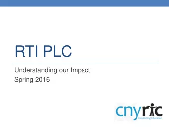 RTI PLC  Understanding our Impact  Spring 2016  RTI PLC Agenda  What factors impact student