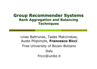 Group Recommender Systems  Rank Aggregation and Balancing  Techniques  Linas Baltrunas, Tadas