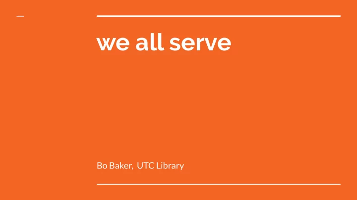 we all serve