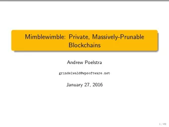 Mimblewimble: Private, Massively-Prunable  Blockchains  Andrew Poelstra  grindelwald@wpsoftware.net