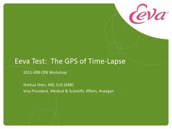 Eeva Test:  The GPS of Time-Lapse  2015 ABB CRB Workshop  Shehua Shen, MD, ELD (ABB)  Vice