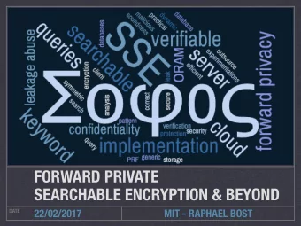 FORWARD PRIVATE   SEARCHABLE ENCRYPTION &amp; BEYOND  22/02/2017  MIT - RAPHAEL BOST  DATE