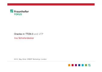 Oracles in TTCN-3 and UTP  Ina Schieferdecker  2012, May 22nd, CREST Workshop, London  Outline