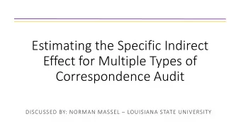 Estimating the Specific Indirect  Effect for Multiple Types of  Correspondence Audit DISCUSSED BY: