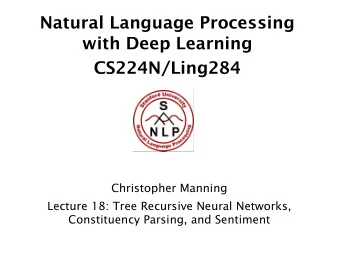 Natural Language Processing  with Deep Learning  CS224N/Ling284  Christopher Manning  Lecture 18: