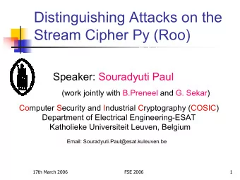 Distinguishing Attacks on the  Stream Cipher Py (Roo)  Speaker: Souradyuti Paul  (work jointly with