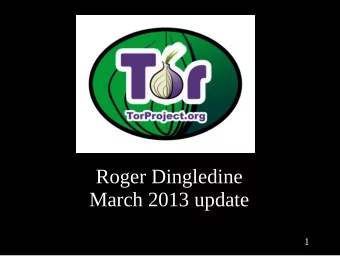 Roger Dingledine  March 2013 update  1  2  3  4  5  6  7  8  9  10  Tor 0.2.4.7-alpha ..