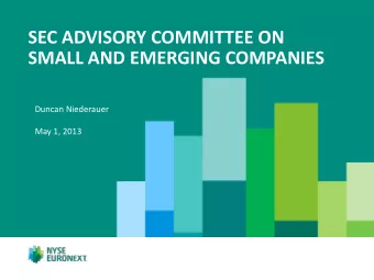 SEC ADVISORY COMMITTEE ON  SMALL AND EMERGING COMPANIES  Duncan Niederauer  May 1, 2013  SMALL