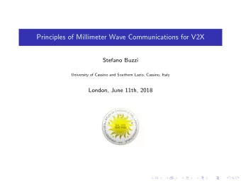 Principles of Millimeter Wave Communications for V2X  Stefano Buzzi  University of Cassino and