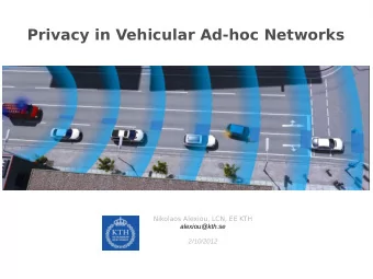 Privacy in Vehicular Ad-hoc Networks  Nikolaos Alexiou, LCN, EE KTH  alexiou@kth.se  2/10/2012