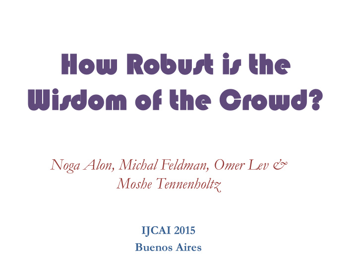 how r robust is is t the wis wisdom o of t the cr crowd