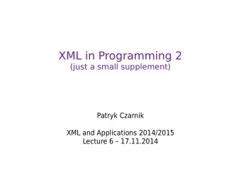 XML in Programming 2  (just a small supplement)  Patryk Czarnik  XML and Applications 2014/2015