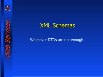 Web Services  Web Services  XML Schemas  XML Schemas  XML Schemas  Whenever DTDs are not enough