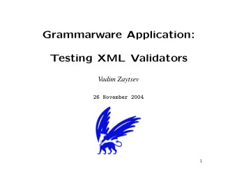 Grammarware Application:  Testing XML Validators  Vadim Zaytsev  26 November 2004  1  The story of
