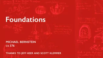 Foundations MICHAEL BERNSTEIN CS 376 THANKS TO JEFF HEER AND SCOTT KLEMMER  Today: an  (incomplete)