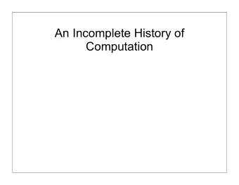 An Incomplete History of  Computation  Charles Babbage 1791-1871  Lucasian Professor of