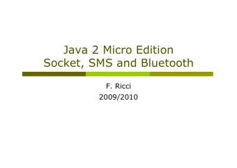 Java 2 Micro Edition  Socket, SMS and Bluetooth  F. Ricci  2009/2010  Content  Other Connection
